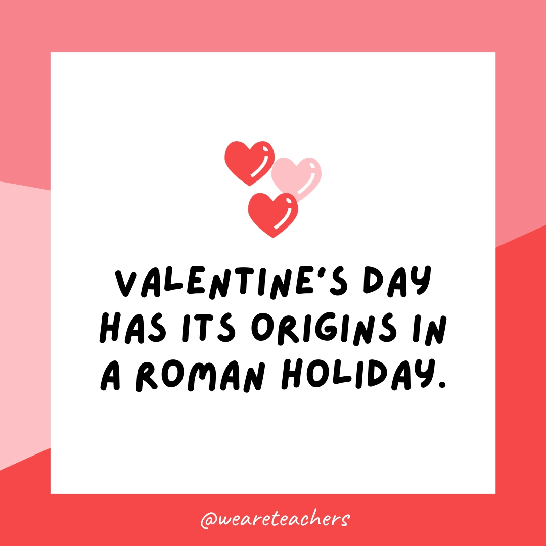 Valentine's Day has its origins in a Roman holiday.- valentine's day facts