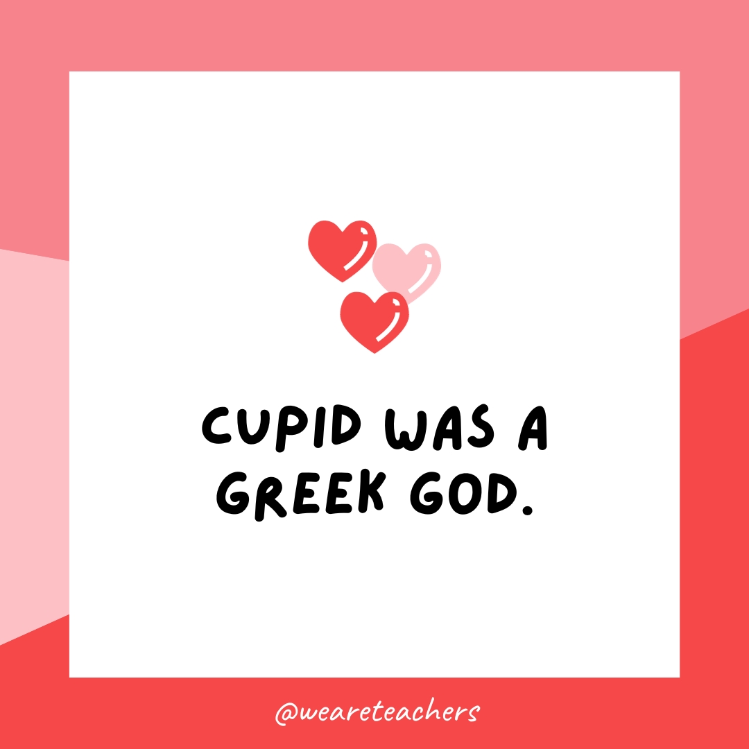 Cupid was a Greek god.