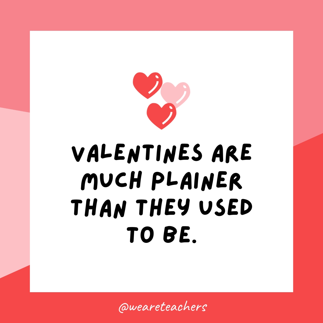 Valentines are much plainer than they used to be.- valentine's day facts