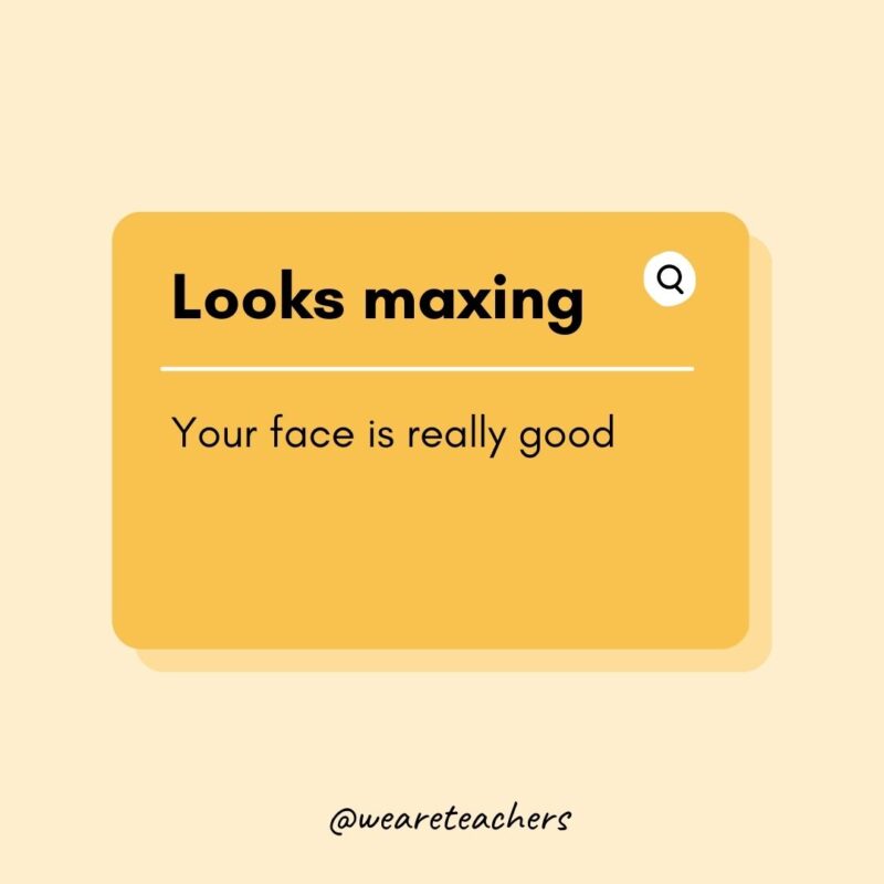 41. Looks maxing- Teen Slang