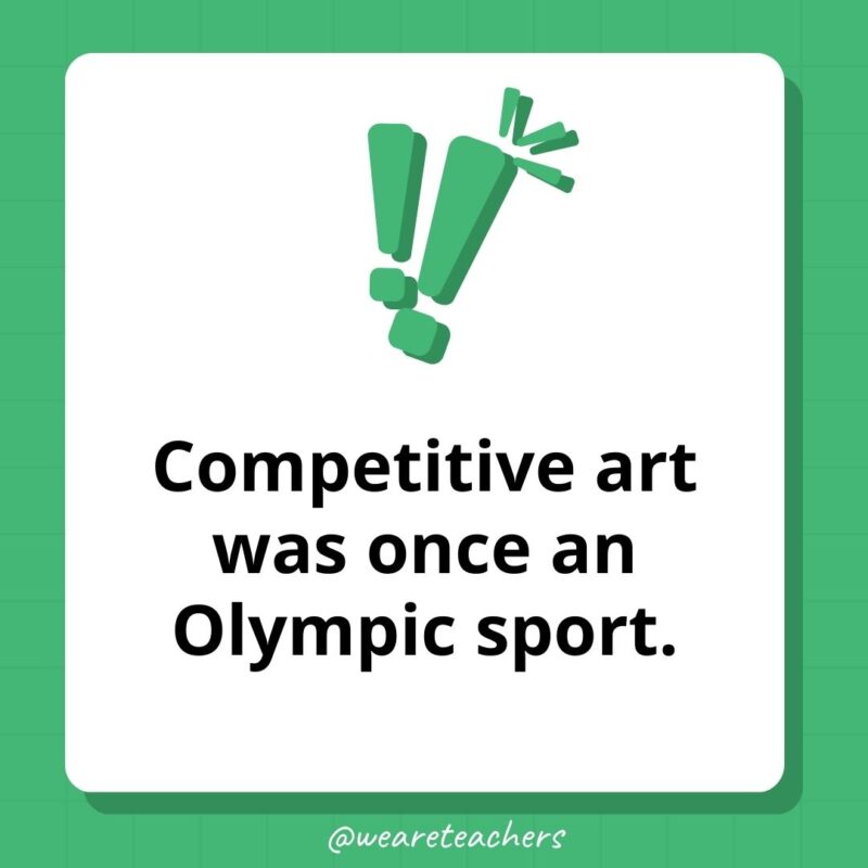 Competitive art was once an Olympic sport. 