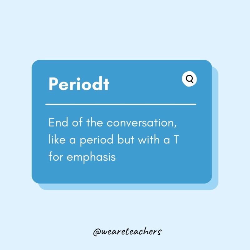 Periodt- Teen Slang- Teen Slang
