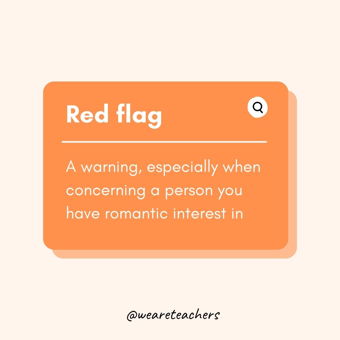 Red flag A warning, especially when concerning a person you have romantic interest in