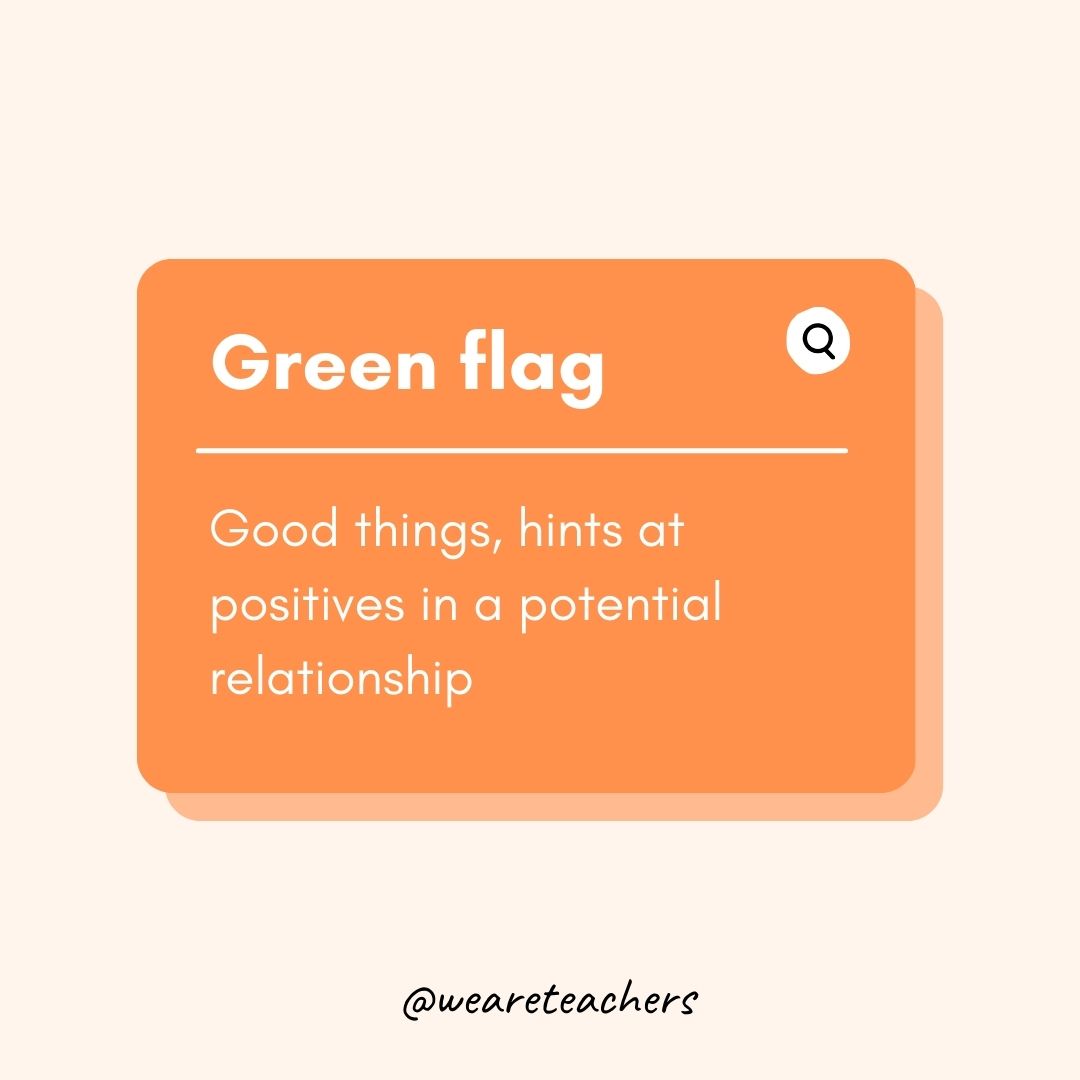 Green flag Good things, hints at positives in a potential relationship