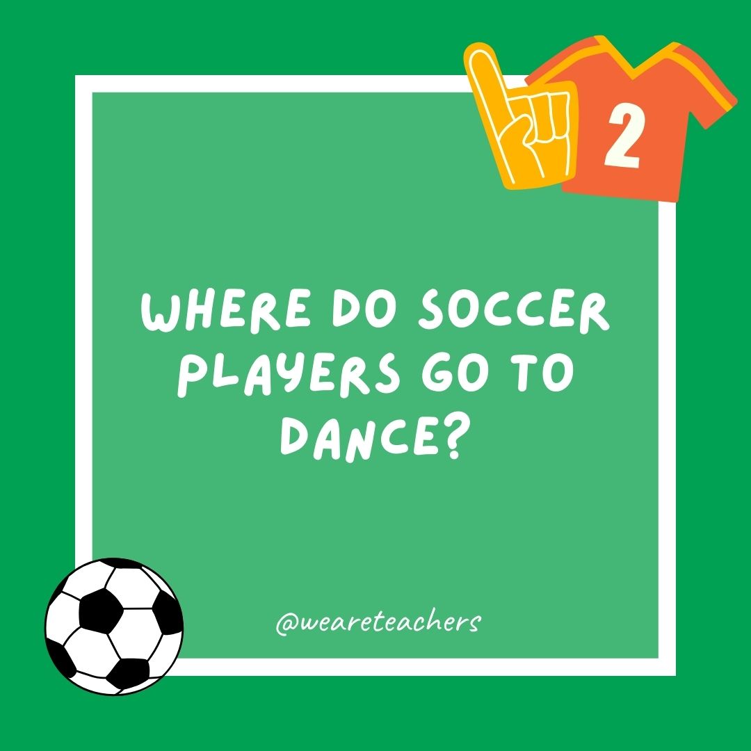 Where do soccer players go to dance? Where do soccer players go to dance?