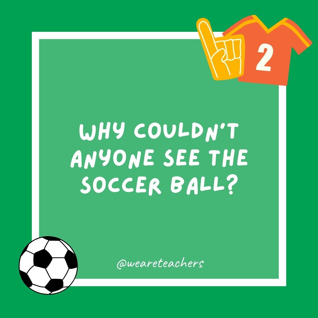 Why couldn’t anyone see the soccer ball? Why couldn’t anyone see the soccer ball?
