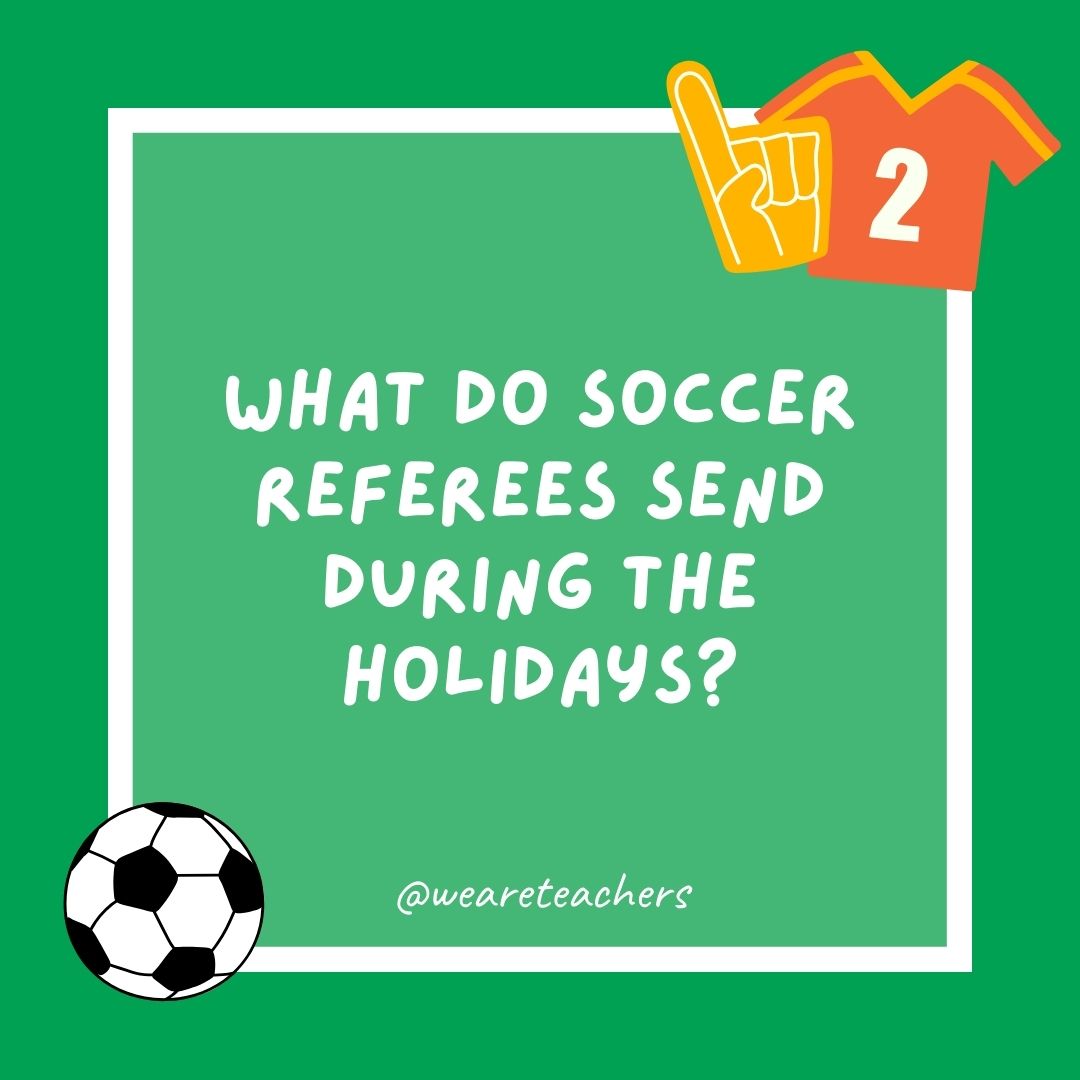 What do soccer referees send during the holidays? What do soccer referees send during the holidays?