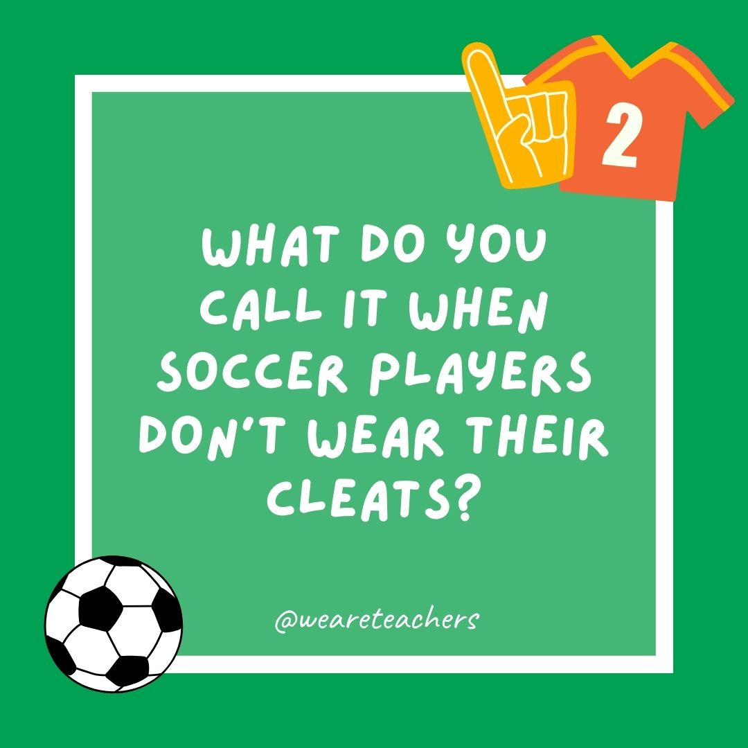 What do you call it when soccer players don’t wear their cleats? What do you call it when soccer players don’t wear their cleats?