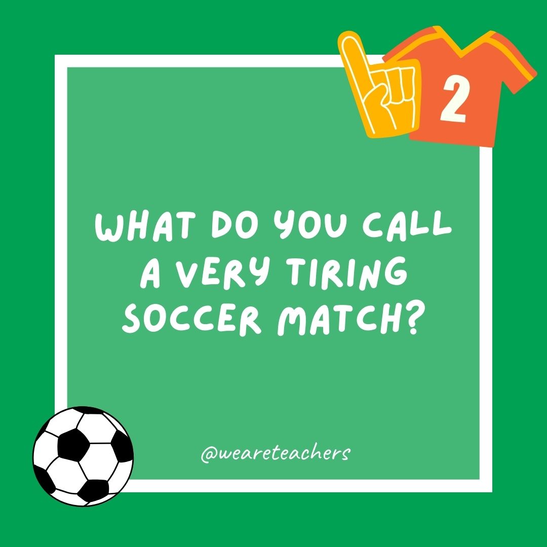 What do you call a very tiring soccer match? What do you call a very tiring soccer match?