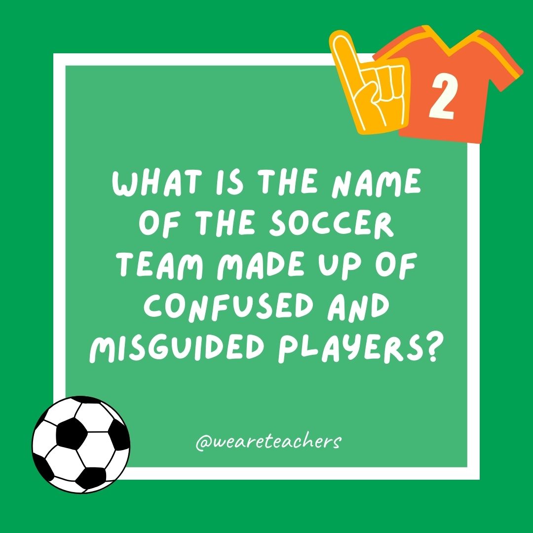 What is the name of the soccer team made up of confused and misguided players? What is the name of the soccer team made up of confused and misguided players?