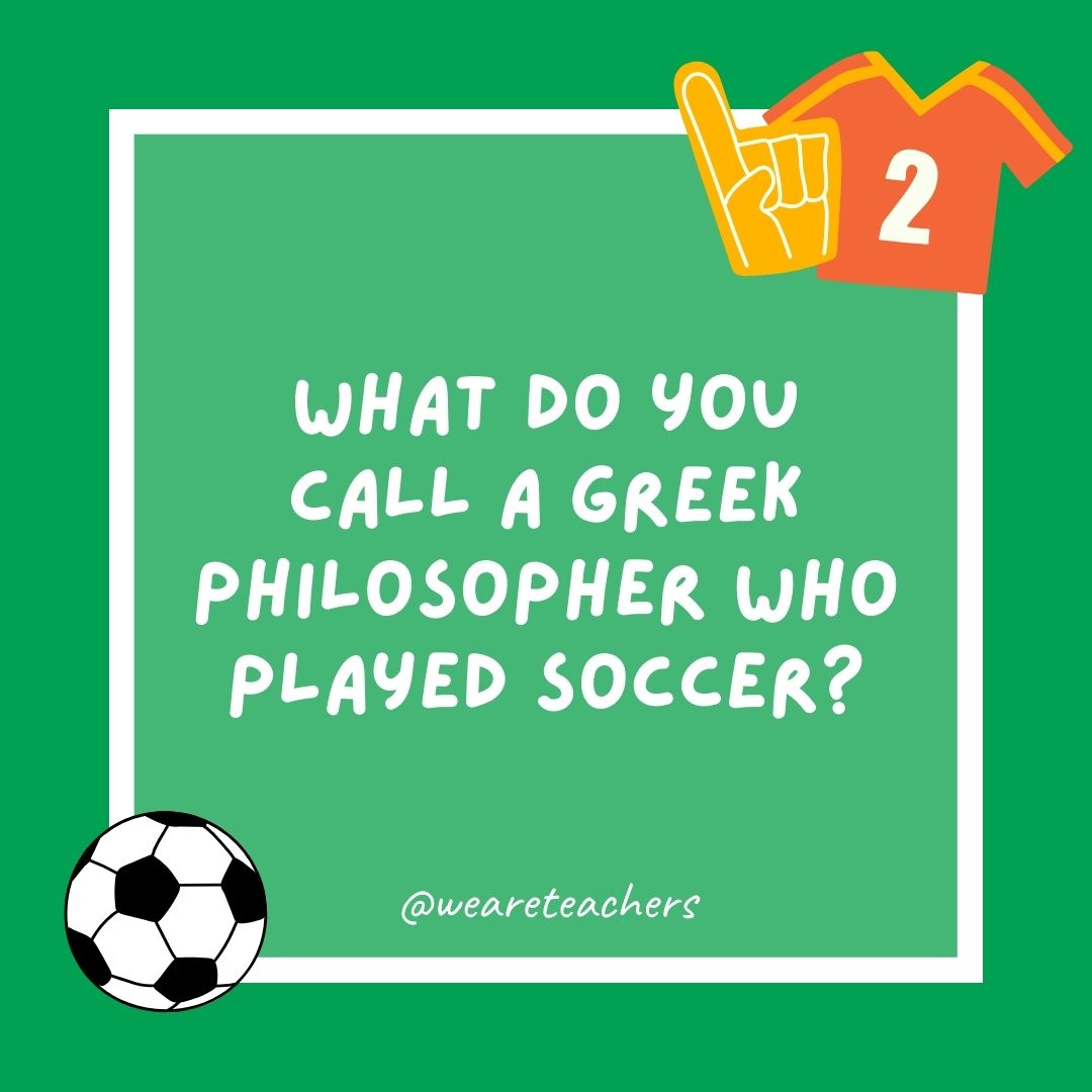 What do you call a Greek philosopher who played soccer? What do you call a Greek philosopher who played soccer?