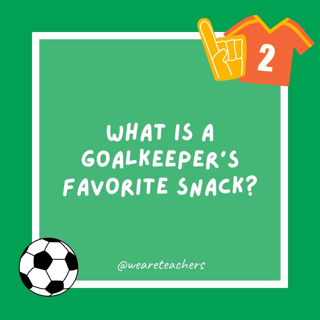 What is a goalkeeper’s favorite snack? Beans on the post.- soccer jokes What is a goalkeeper’s favorite snack? Beans on the post.- soccer jokes