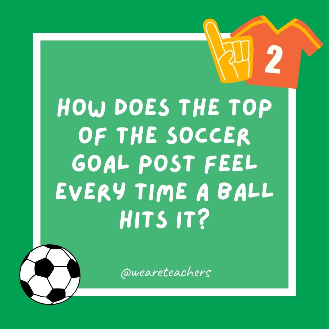 How does the top of the soccer goal post feel every time a ball hits it? Crossbar.- soccer jokes How does the top of the soccer goal post feel every time a ball hits it? Crossbar.- soccer jokes