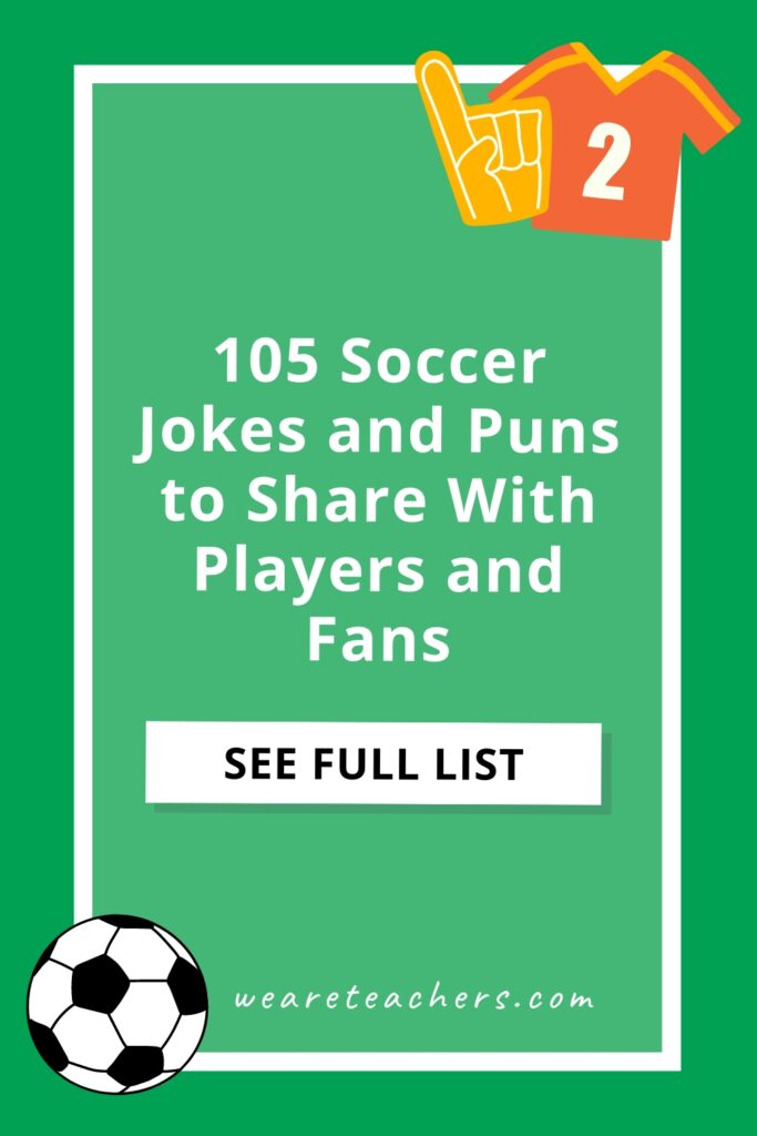 Soccer-Jokes You'll get a kick out of these soccer jokes, puns, and one-liners. Read, bookmark, and share them with your players or fellow fans