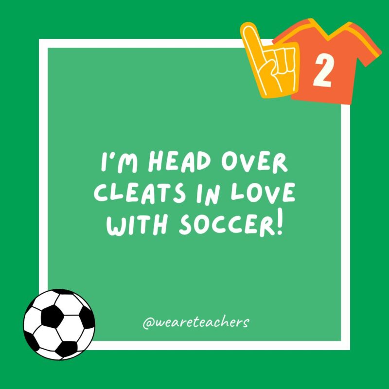 soccer jokes (2) I'm head over cleats in love with soccer!