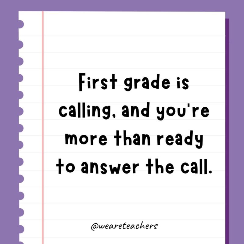 First grade is calling, and you’re more than ready to answer the call.
