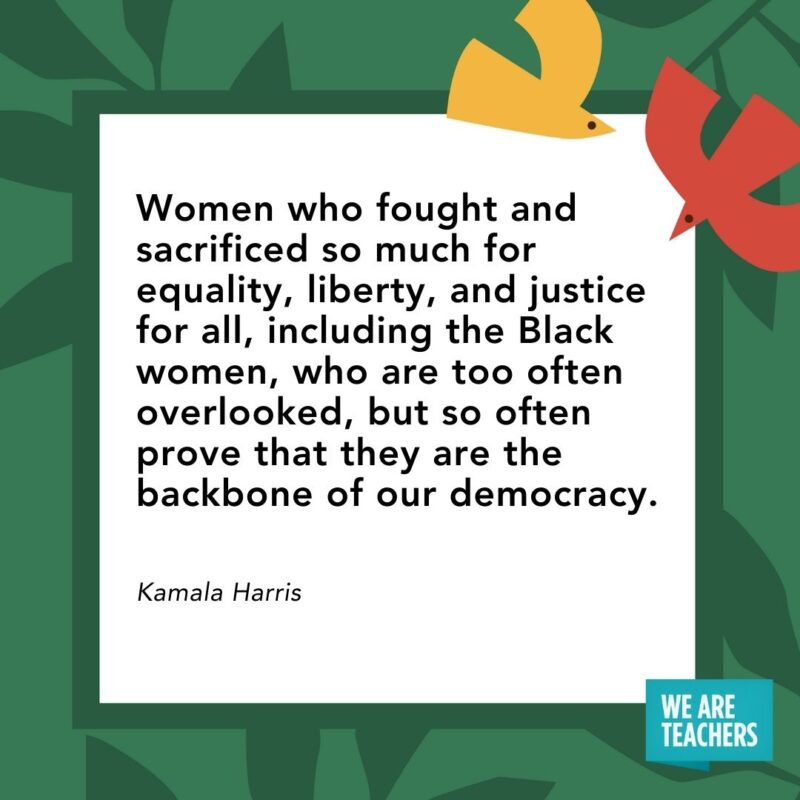 Women who fought and sacrificed so much for equality, liberty, and justice for all, including the Black women, who are too often overlooked, but so often prove that they are the backbone of our democracy. — Kamala Harris Women who fought and sacrificed so much for equality, liberty, and justice for all, including the Black women, who are too often overlooked, but so often prove that they are the backbone of our democracy. — Kamala Harris