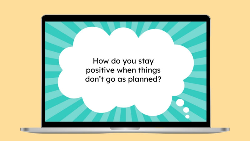 How do you stay positive when things don’t go as planned?