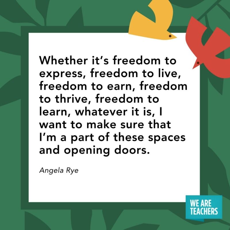Whether it’s freedom to express, freedom to live, freedom to earn, freedom to thrive, freedom to learn, whatever it is, I want to make sure that I’m a part of these spaces and opening doors. — Angela Rye Whether it's freedom to express, freedom to live, freedom to earn, freedom to thrive, freedom to learn, whatever it is, I want to make sure that I'm a part of these spaces and opening doors. — Angela Rye
