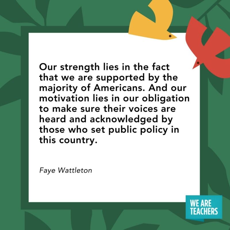 Our strength lies in the fact that we are supported by the majority of Americans. And our motivation lies in our obligation to make sure their voices are heard and acknowledged by those who set public policy in this country. — Faye Wattleton Our strength lies in the fact that we are supported by the majority of Americans. And our motivation lies in our obligation to make sure their voices are heard and acknowledged by those who set public policy in this country. — Faye Wattleton