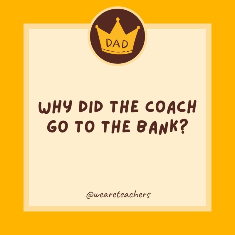 Why did the coach go to the bank? To get his quarter back.