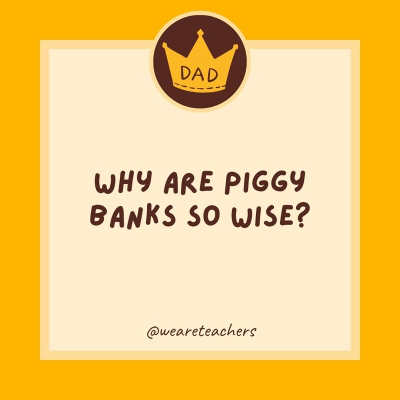 Why are piggy banks so wise?
