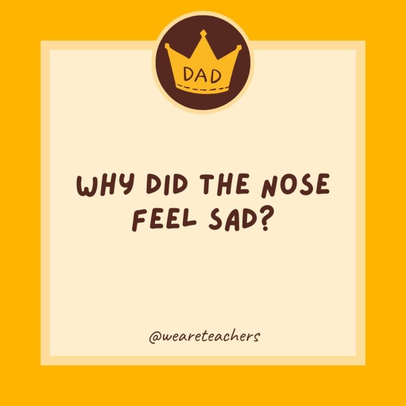 Why did the nose feel sad? It was always getting picked on.