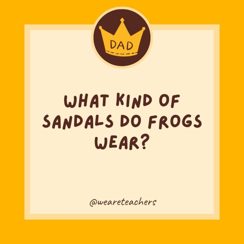 What kind of sandals do frogs wear? Open-toad.- dad jokes for kids