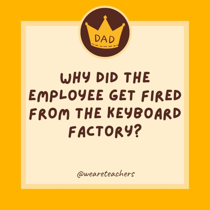 Why did the employee get fired from the keyboard factory? He wasn’t putting in enough shifts.