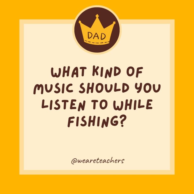 What kind of music should you listen to while fishing? Something catchy.- dad jokes for kids