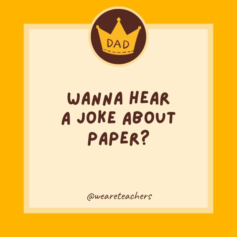 Wanna hear a joke about paper?