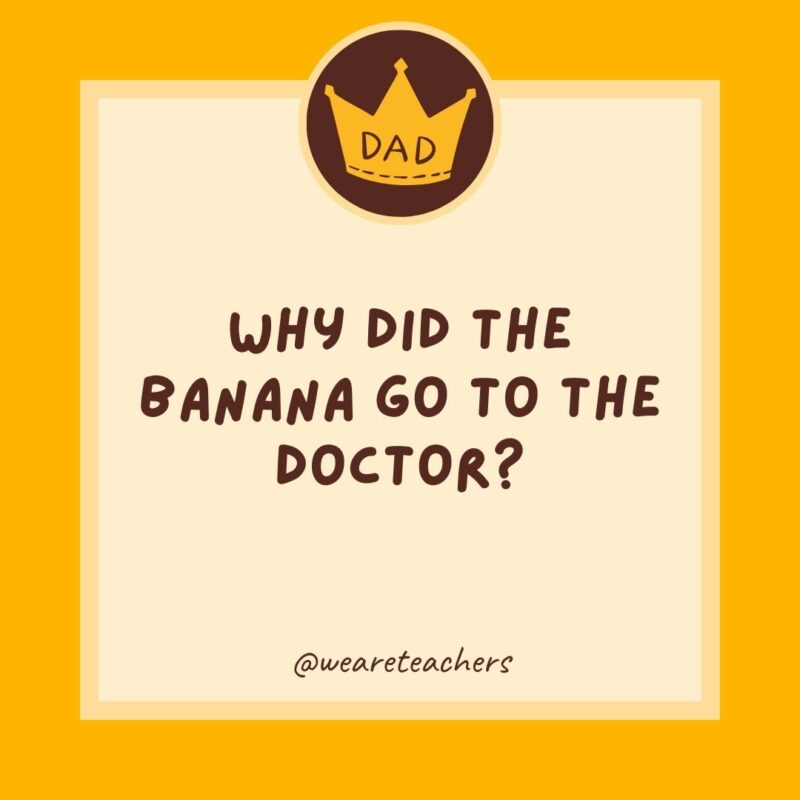 Why did the banana go to the doctor? Because it wasn’t peeling well.- dad jokes for kids