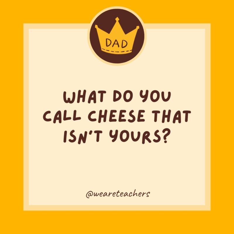 What do you call cheese that isn't yours?