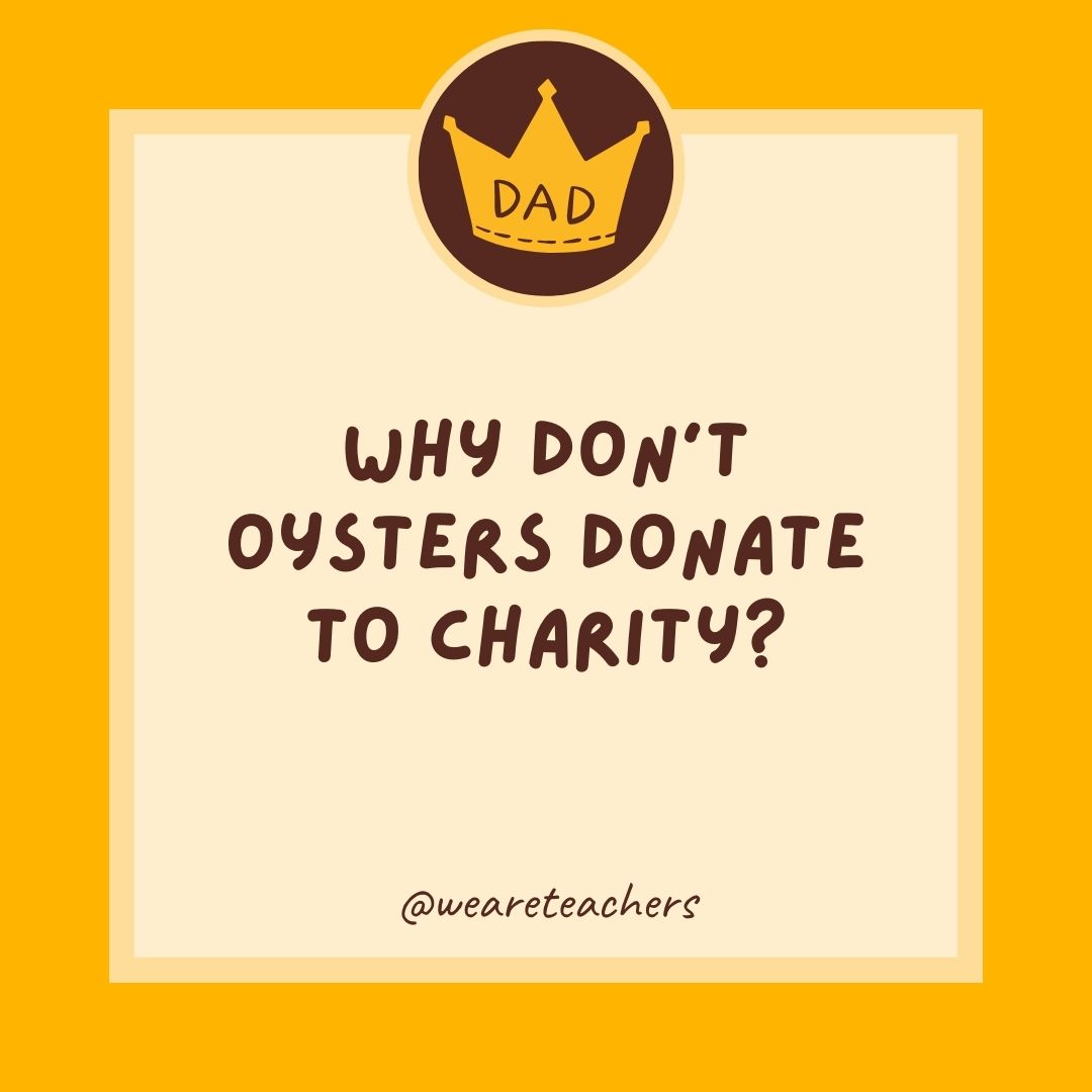 Why don't oysters donate to charity?
