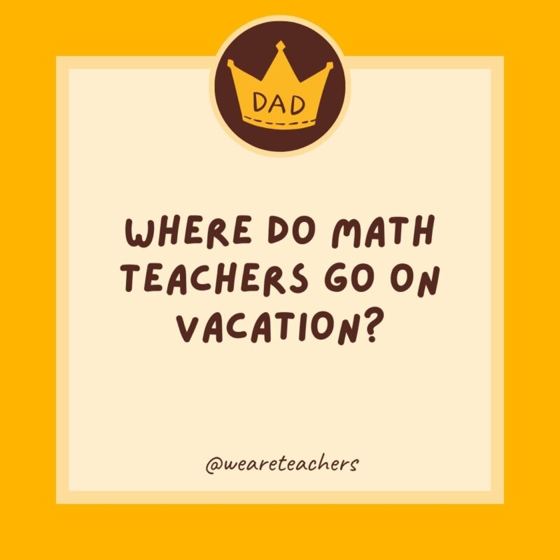 Where do math teachers go on vacation?