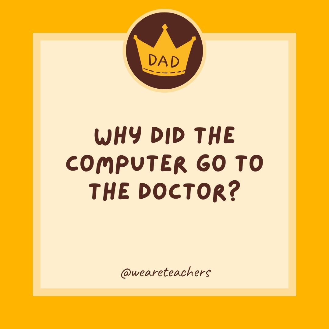 Why did the computer go to the doctor?
