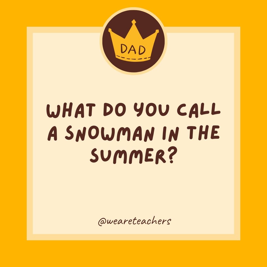 What do you call a snowman in the summer?
