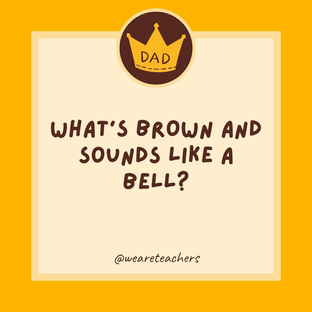 What’s brown and sounds like a bell?
