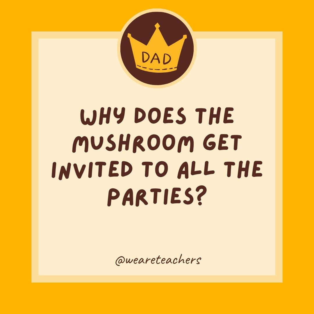 Why does the mushroom get invited to all the parties?
