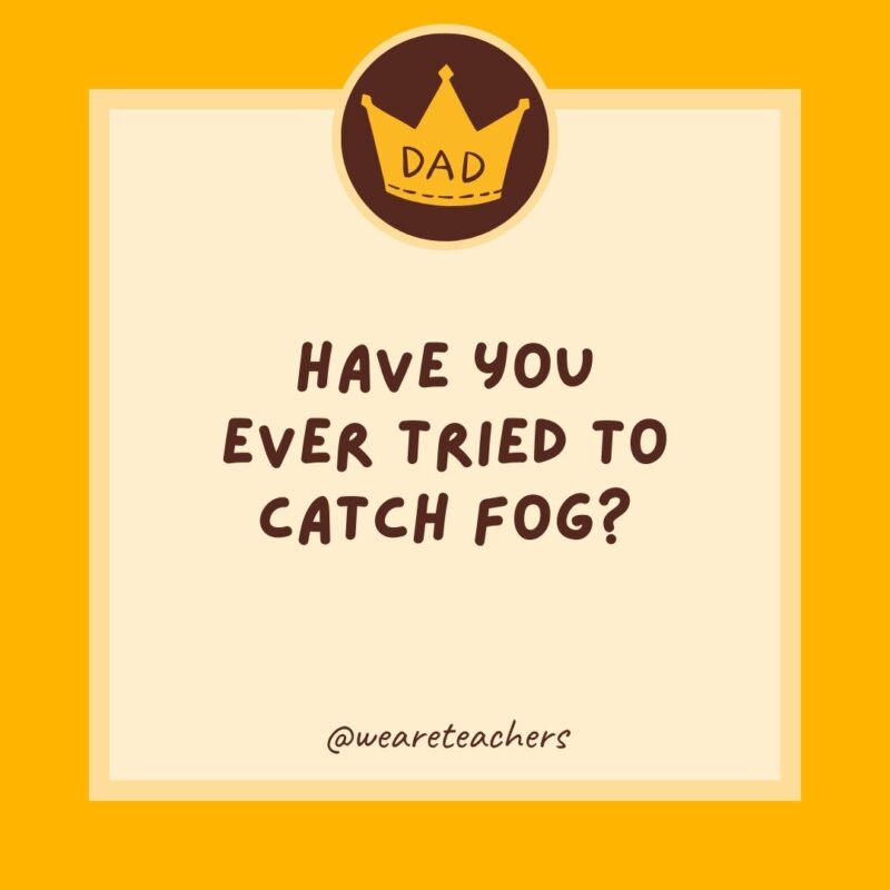 Have you ever tried to catch fog?