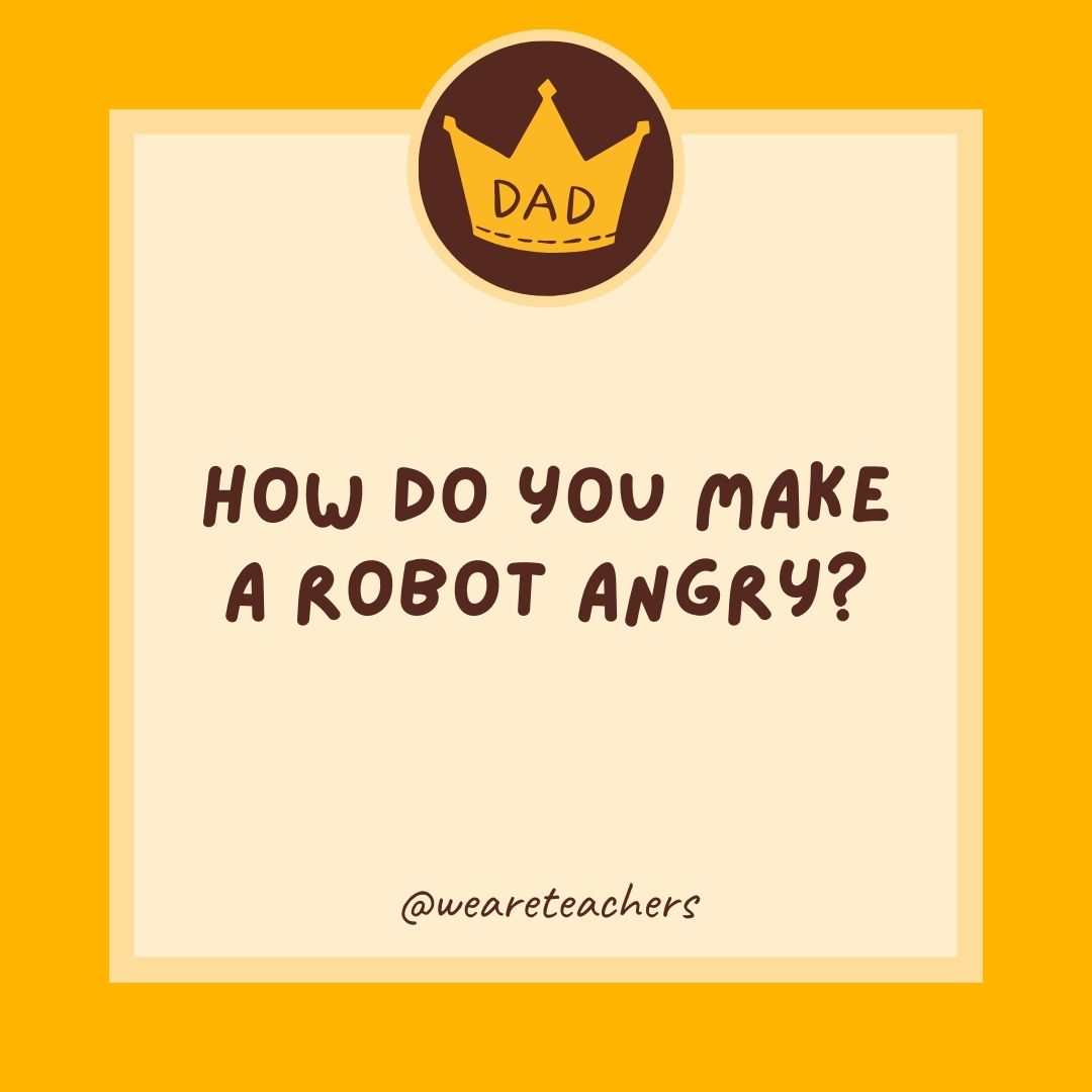 How do you make a robot angry?
