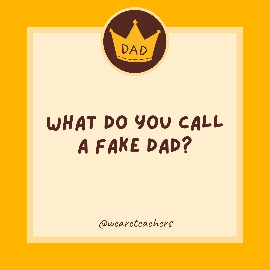What do you call a fake dad?
- dad jokes for kids