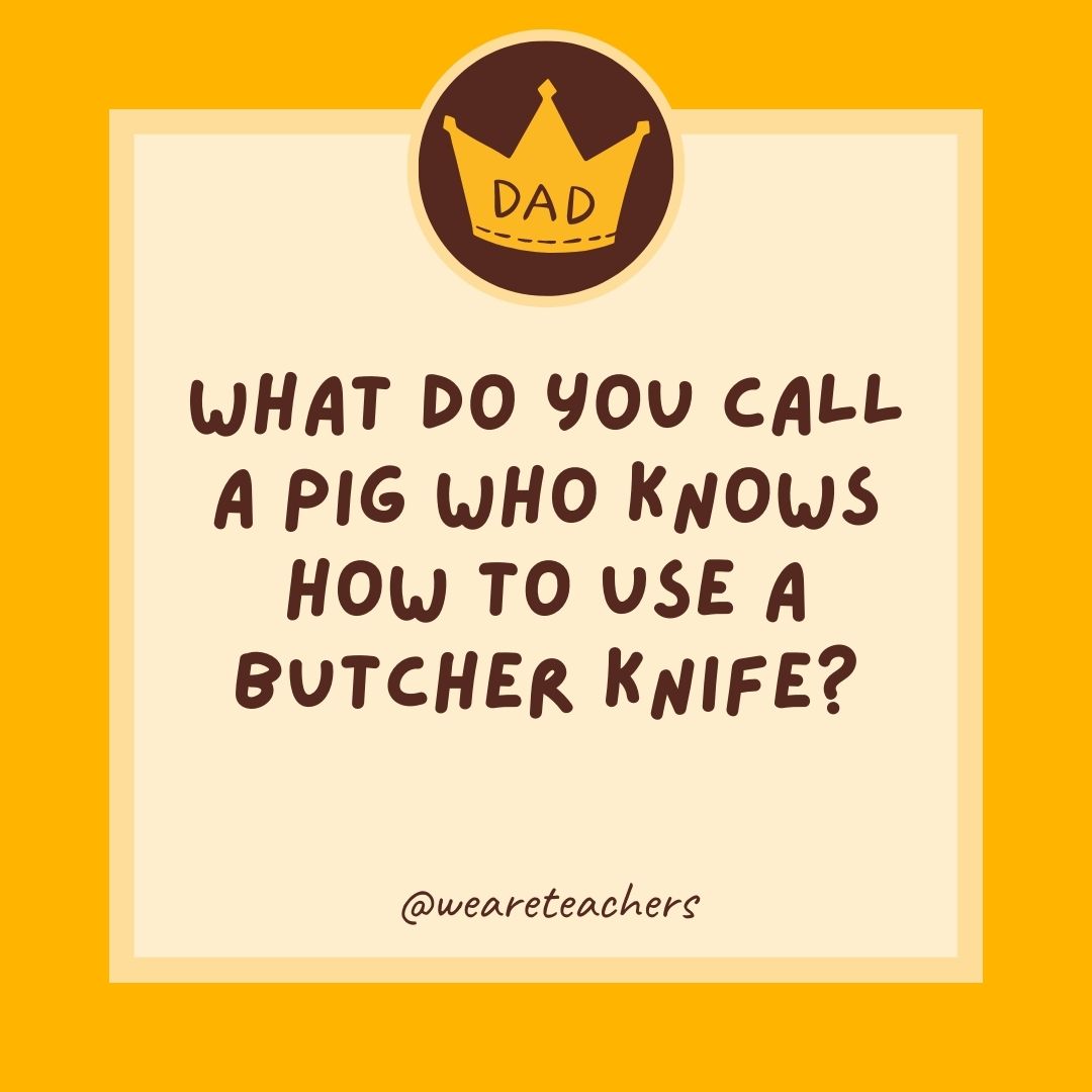 What do you call a pig who knows how to use a butcher knife?
- dad jokes for kids