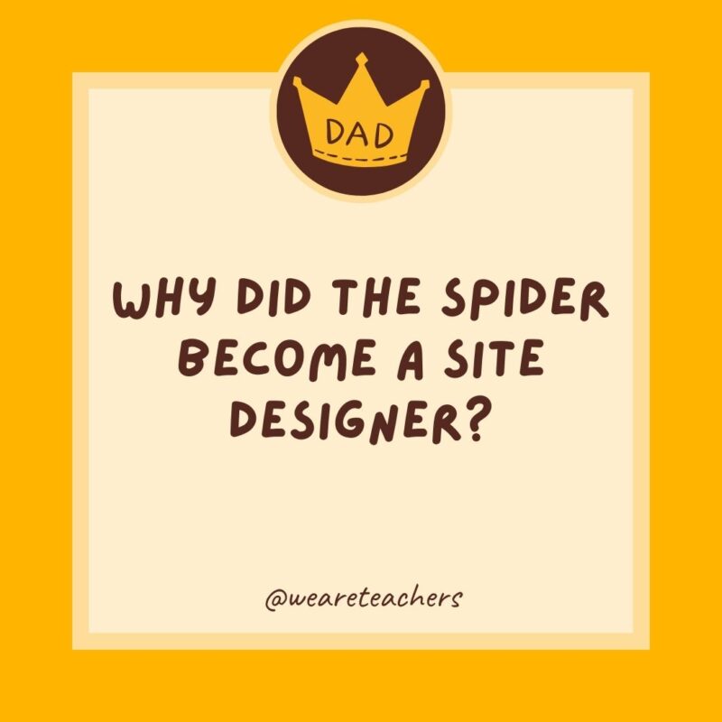 Why did the spider become a site designer?- dad jokes for kids