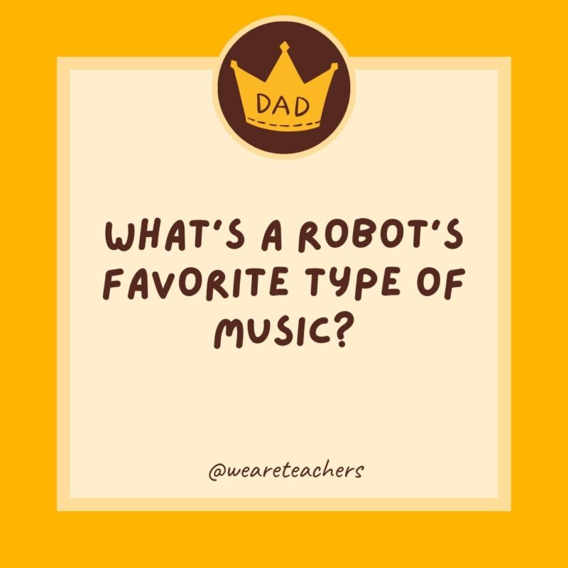 What’s a robot’s favorite type of music?