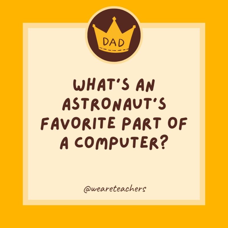 What’s an astronaut’s favorite part of a computer?