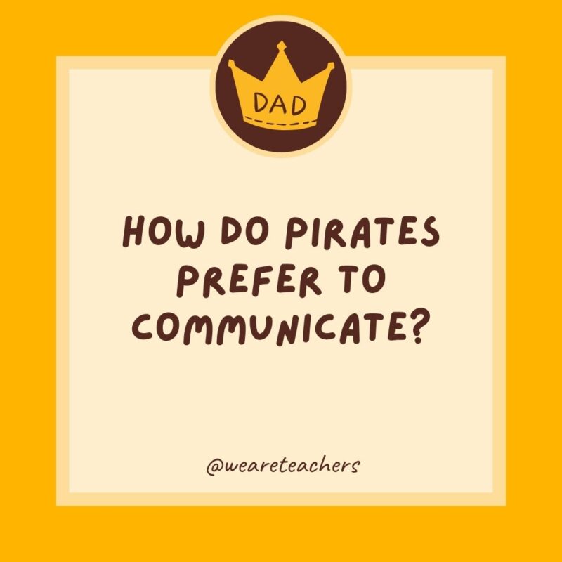 How do pirates prefer to communicate?- dad jokes for kids