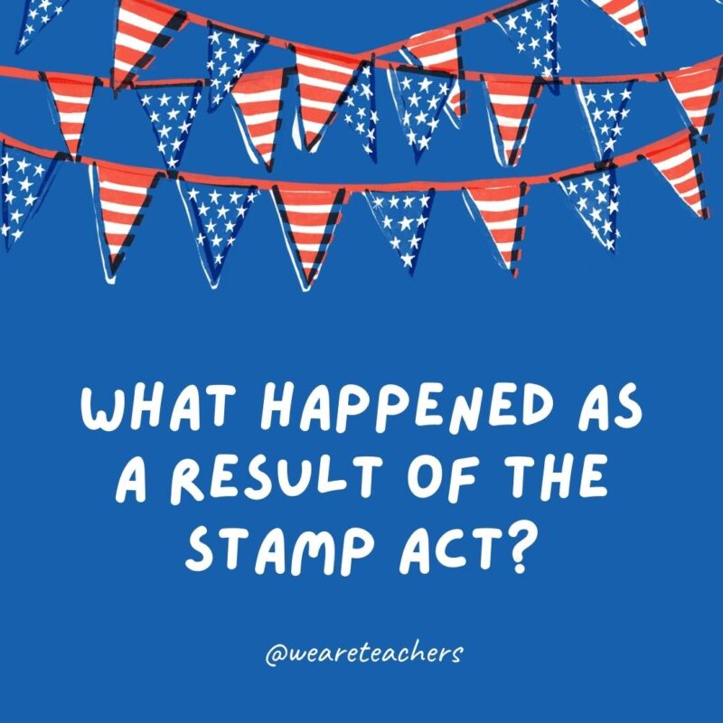 This example of 4th of July jokes says What happened as a result of the Stamp Act?