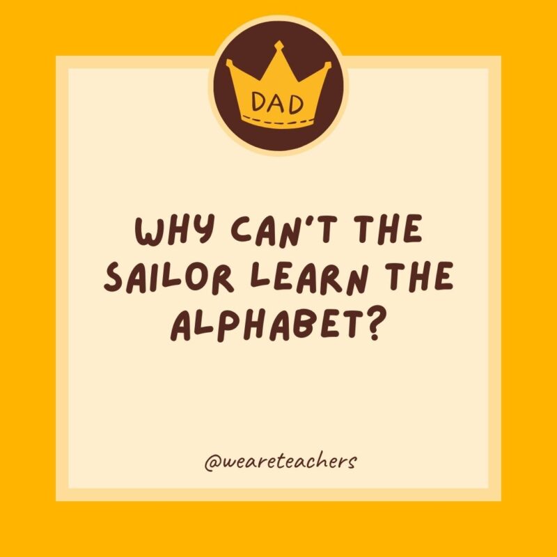 Why can't the sailor learn the alphabet? Because he keeps getting lost at C.