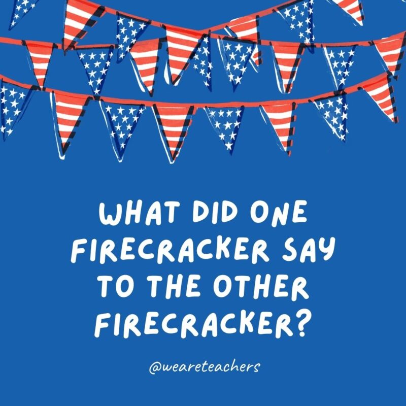 What did one firecracker say to the other firecracker?